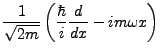 $\displaystyle \frac{1}{\sqrt{2m}}\left(\frac{\hbar}{i}\frac{d}{dx}-im\omega x\right)$