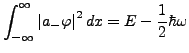 $\displaystyle \int_{-\infty}^{\infty}\left\vert a_{-}\varphi\right\vert^{2}dx=E-\frac{1}{2}\hbar\omega$