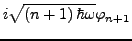 $\displaystyle i\sqrt{\left(n+1\right)\hbar\omega}\varphi_{n+1}$