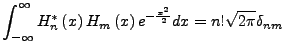 $\displaystyle \int_{-\infty}^{\infty}H_{n}^{*}\left(x\right)H_{m}\left(x\right)e^{-\frac{x^{2}}{2}}dx=n!\sqrt{2\pi}\delta_{nm}$