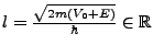 $ l=\frac{\sqrt{2m\left(V_{0}+E\right)}}{\hbar}\in\mathbb{R}$