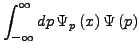 $\displaystyle \int_{-\infty}^{\infty}dp \Psi_{p}\left(x\right)\Psi\left(p\right)$