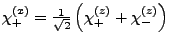 $ \chi_{+}^{\left(x\right)}=\frac{1}{\sqrt{2}}\left(\chi_{+}^{\left(z\right)}+\chi_{-}^{\left(z\right)}\right)$