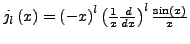 $ j_{l}\left(x\right)=\left(-x\right)^{l}\left(\frac{1}{x}\frac{d}{dx}\right)^{l}\frac{\sin\left(x\right)}{x}$