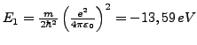 $ E_{1}=\frac{m}{2\hbar^{2}}\left(\frac{e^{2}}{4\pi\varepsilon_{0}}\right)^{2}=-13,59  eV$