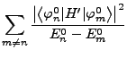 $\displaystyle \sum_{m\neq n}\frac{\left\vert\left\langle \varphi_{n}^{0}\vert H'\vert\varphi_{m}^{0}\right\rangle \right\vert^{2}}{E_{n}^{0}-E_{m}^{0}}$