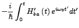 $\displaystyle -\frac{i}{\hbar}\int_{0}^{t}H'_{ba}\left(t\right)e^{i\omega_{0}t'}dt'$