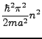 $\displaystyle \frac{\hbar^{2}\pi^{2}}{2ma^{2}}n^{2}$