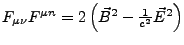 $ F_{\mu\nu}F^{\mu n}=2\left(\vec{B}^{2}-\frac{1}{c^{2}}\vec{E}^{2}\right)$