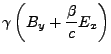 $\displaystyle \gamma\left(B_{y}+\frac{\beta}{c}E_{x}\right)$