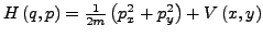 $ H\left(q,p\right)=\frac{1}{2m}\left(p_{x}^{2}+p_{y}^{2}\right)+V\left(x,y\right)$