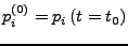 $ p_{i}^{\left(0\right)}=p_{i}\left(t=t_{0}\right)$
