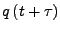 $\displaystyle q\left(t+\tau\right)$