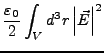 $\displaystyle \frac{\varepsilon_{0}}{2}\int_{V}d^{3}r\left\vert\vec{E}\right\vert^{2}$