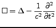 $\displaystyle \square=\Delta-\frac{1}{c^{2}}\frac{\partial^{2}}{\partial t^{2}}$
