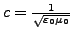 $ c=\frac{1}{\sqrt{\varepsilon_{0}\mu_{0}}}$