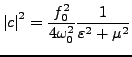 $\displaystyle \left\vert c\right\vert^{2}=\frac{f_{0}^{2}}{4\omega_{0}^{2}}\frac{1}{\varepsilon^{2}+\mu^{2}}$
