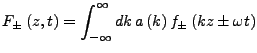 $\displaystyle F_{\pm}\left(z,t\right)=\int_{-\infty}^{\infty}dk  a\left(k\right)f_{\pm}\left(kz\pm\omega t\right)$