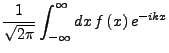 $\displaystyle \frac{1}{\sqrt{2\pi}}\int_{-\infty}^{\infty}dx  f\left(x\right)e^{-ikx}$