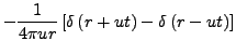 $\displaystyle -\frac{1}{4\pi ur}\left[\delta\left(r+ut\right)-\delta\left(r-ut\right)\right]$