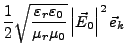 $\displaystyle \frac{1}{2}\sqrt{\frac{\varepsilon_{r}\varepsilon_{0}}{\mu_{r}\mu_{0}}}\left\vert\vec{E}_{0}\right\vert^{2}\vec{e}_{k}$