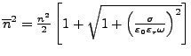 $ \overline{n}^{2}=\frac{n^{2}}{2}\left[1+\sqrt{1+\left(\frac{\sigma}{\varepsilon_{0}\varepsilon_{r}\omega}\right)^{2}}\right]$