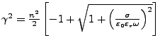 $ \gamma^{2}=\frac{n^{2}}{2}\left[-1+\sqrt{1+\left(\frac{\sigma}{\varepsilon_{0}\varepsilon_{r}\omega}\right)^{2}}\right]$