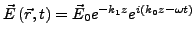 $ \vec{E}\left(\vec{r},t\right)=\vec{E}_{0}e^{-k_{1}z}e^{i\left(k_{0}z-\omega t\right)}$