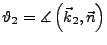 $ \vartheta_{2}=\measuredangle\left(\vec{k}_{2},\vec{n}\right)$
