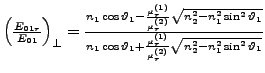 $ \left(\frac{E_{01r}}{E_{01}}\right)_{\perp}=\frac{n_{1}\cos\vartheta_{1}-\frac...
...ht)}}{\mu_{r}^{\left(2\right)}}\sqrt{n_{2}^{2}-n_{1}^{2}\sin^{2}\vartheta_{1}}}$