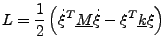 $\displaystyle L=\frac{1}{2}\left(\dot{\xi}^{T}\underline{M}\dot{\xi}-\xi^{T}\underline{k}\xi\right)$