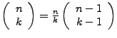$ \left(\begin{array}{c}
n\\
k\end{array}\right)=\frac{n}{k}\left(\begin{array}{c}
n-1\\
k-1\end{array}\right)$
