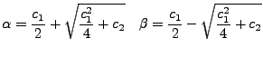 $\displaystyle \alpha=\frac{c_{1}}{2}+\sqrt{\frac{c_{1}^{2}}{4}+c_{2}}\quad\beta=\frac{c_{1}}{2}-\sqrt{\frac{c_{1}^{2}}{4}+c_{2}}$