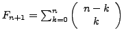 $ F_{n+1}=\sum_{k=0}^{n}\left(\begin{array}{c}
n-k\\
k\end{array}\right)$