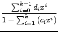 $\displaystyle \frac{\sum_{i=0}^{k-1}d_{i}x^{i}}{1-\sum_{i=1}^{k}\left(c_{i}x^{i}\right)}$