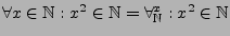 $ \forall x\in\mathbb{N}:x^{2}\in\mathbb{N}=\forall_{\mathbb{N}}^{x}:x^{2}\in\mathbb{N}$