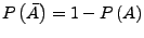 $ P\left(\bar{A}\right)=1-P\left(A\right)$