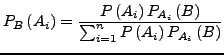 $\displaystyle P_{B}\left(A_{i}\right)=\frac{P\left(A_{i}\right)P_{A_{i}}\left(B\right)}{\sum_{i=1}^{n}P\left(A_{i}\right)P_{A_{i}}\left(B\right)}$