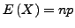 $ E\left(X\right)=np$