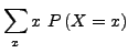$\displaystyle \sum_{x}x\ P\left(X=x\right)$