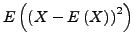 $\displaystyle E\left(\left(X-E\left(X\right)\right)^{2}\right)$