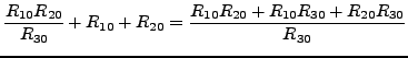 $\displaystyle \frac{R_{10}R_{20}}{R_{30}}+R_{10}+R_{20}=\frac{R_{10}R_{20}+R_{10}R_{30}+R_{20}R_{30}}{R_{30}}$
