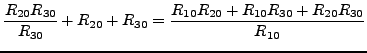 $\displaystyle \frac{R_{20}R_{30}}{R_{30}}+R_{20}+R_{30}=\frac{R_{10}R_{20}+R_{10}R_{30}+R_{20}R_{30}}{R_{10}}$