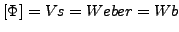 $ \left[\Phi\right]=Vs=Weber=Wb$