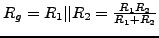 $ R_{g}=R_{1}\vert\vert R_{2}=\frac{R_{1}R_{2}}{R_{1}+R_{2}}$