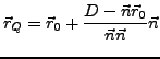 $\displaystyle \vec{r}_{Q}=\vec{r}_{0}+\frac{D-\vec{n}\vec{r}_{0}}{\vec{n}\vec{n}}\vec{n}$