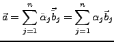 $\displaystyle \vec{a}=\sum_{j=1}^{n}\tilde{\alpha}_{j}\vec{\tilde{b}}_{j}=\sum_{j=1}^{n}\alpha_{j}\vec{b}_{j}$