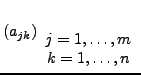 $\displaystyle \left(a_{jk}\right)_{\begin{array}{c}
j=1,\ldots,m\\
k=1,\ldots,n\end{array}}$