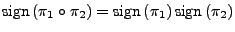 $ \mathrm{sign}\left(\pi_{1}\circ\pi_{2}\right)=\mathrm{sign}\left(\pi_{1}\right)\mathrm{sign}\left(\pi_{2}\right)$
