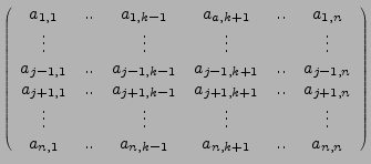 $ {\scriptscriptstyle \left(\begin{array}{cccccc}
a_{1,1} & .. & a_{1,k-1} & a_{...
...vdots\\
a_{n,1} & .. & a_{n,k-1} & a_{n,k+1} & .. & a_{n,n}\end{array}\right)}$